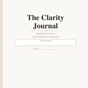 May include: A journal titled "The Clarity Journal" with the subtitle "Should I stay or leave?" and the text "A guided workbook for your hardest decision." The journal has space to write "This journal belongs to" and "Started on".