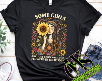 Some Girls Are Just Born With The Flowers In Their Soul