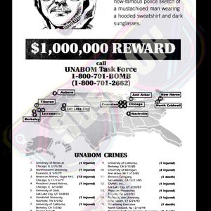 May include: Poster with a police sketch of a man wearing sunglasses and a hooded sweatshirt. Text includes a $1,000,000 reward for information leading to the arrest of the Unabomber, and a list of Unabomber crimes.