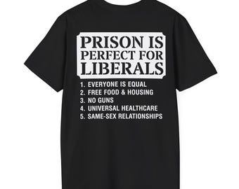 Prison Is Perfect for Liberals Shirt, Anti Liberal T-shirt, Conservative Quote Tee, Political Humor Shirt