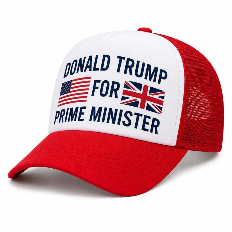 May include: A red and white trucker hat featuring the text DONALD TRUMP FOR PRIME MINISTER in dark blue, accompanied by a small American flag icon on the left and a Union Jack flag icon on the right, set against a white front panel and red mesh.