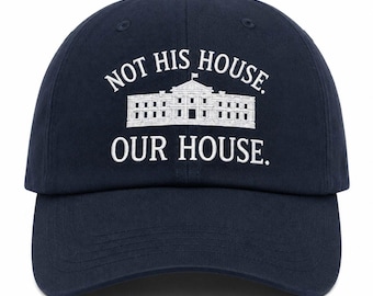 Not His House Our House Hat, Embroidered Protest Cap, Hillary Clinton Not His House Hat, Democrat Activist Gift, Liberal Baseball Cap