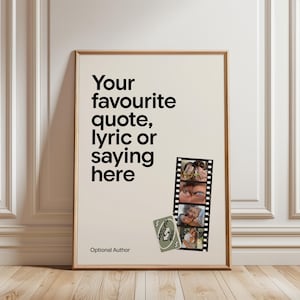 May include: A rectangular wall poster with a cream background featuring the black text Your favourite quote, lyric or saying here and Optional Author. It includes a vertical film strip with four photos and a green card with the text LOVE YOU MORE.