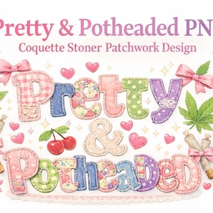 May include: A digital graphic with the text "Pretty & Potheaded PNG Coquette Stoner Patchwork Design." The design features patchwork letters, pink hearts, bows, cannabis leaves, and rolled cigarettes.