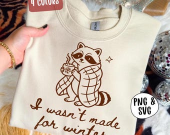 Funny Winter Raccoon Png Svg, I Wasn't Made For Winter Shirt Design