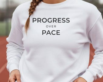 Running Sweatshirt, Progress Over Pace Shirt, Marathon Training Shirt, Runner Gift, Running Crewneck, Gym Motivation Sweatshirt