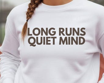 Long Runs Quiet Mind Sweatshirt | running shirt runners gift motivational jumper, marathon present, gifts for her, mothers day