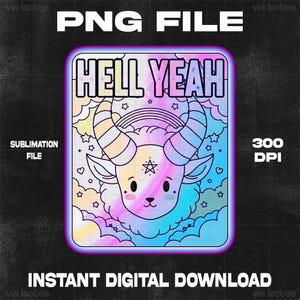 May include: A digital design featuring a cartoon goat with large horns, a pentagram, and the words "HELL YEAH." The design is surrounded by clouds, stars, and hearts, with the text "PNG FILE," "SUBLIMATION FILE," and "INSTANT DIGITAL DOWNLOAD."
