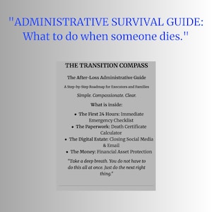 May include: A guide titled "ADMINISTRATIVE SURVIVAL GUIDE: What to do when someone dies." The guide, "THE TRANSITION COMPASS," offers a step-by-step roadmap for executors and families. It includes checklists and information on paperwork, digital estates, and financial asset protection.