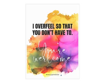 「I Feel Everything」の額装なしプリント｜面白いメンタルヘルスのウォールアート