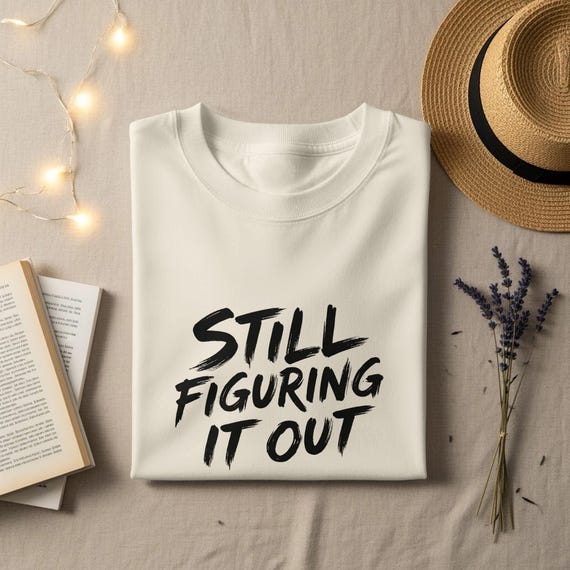 Still Figuring It Out Shirt, Funny Quote T-Shirt, Relatable Hoodie, Brush Stroke Sweatshirt, Gift For Her, Mental Health Apparel