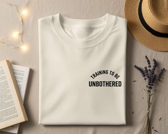 Training To Be Unbothered T-Shirt, Funny Unbothered Sweatshirt, Humorous Quote Hoodie, Sarcastic Tee, Mental Wellness Gift for Her