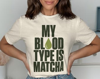 My Blood Type Is Matcha Shirt, Funny Matcha Lover T-Shirt, Green Tea Drinker Crewneck Sweatshirt, Matcha Addict Hoodie, Foodie Gift for Her