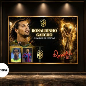 May include: A rectangular wall art print featuring Ronaldinho Gaucho with the text 'RONALDINHO GAUCHO O CAMINHO DO CAMPEAO'. It includes two smaller photos of the player, the Brazil national team crest, a golden trophy graphic, and a red signature.