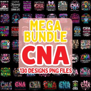 May include: A digital collection of 130 CNA-themed graphic designs featuring colorful typography, medical icons, and nursing-related phrases. The central text reads MEGA BUNDLE CNA 130 DESIGNS PNG FILES, displayed in bold yellow and red lettering.