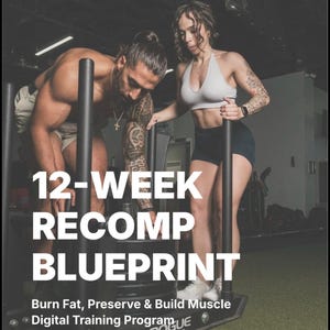 May include: A fitness training program advertisement with the text "12-WEEK RECOMP BLUEPRINT". The image shows two people using a weight sled. The text below reads "Burn Fat, Preserve & Build Muscle Digital Training Program Version 2.0".
