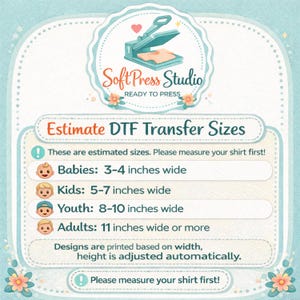 May include: A light blue informational graphic titled Estimate DTF Transfer Sizes by SoftPress Studio. It lists width measurements in inches for babies, kids, youth, and adults, noting that designs are printed based on width with height adjusted automatically.