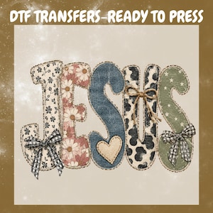 May include: A DTF transfer graphic reading JESUS with each letter featuring different patterns: floral, denim with a heart, cow print with a twine bow, and stars. The J and S are accented with black and white gingham bows.