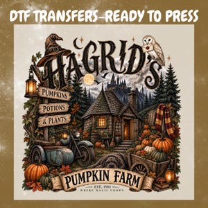 May include: A DTF transfer featuring a graphic of a stone cottage, a motorcycle with a sidecar, pumpkins, and an owl. The text reads "DTF TRANSFERS-READY TO PRESS", "HAGRID'S PUMPKINS POTIONS & PLANTS", and "PUMPKIN FARM EST. 1981 WHERE MAGIC GROWS".