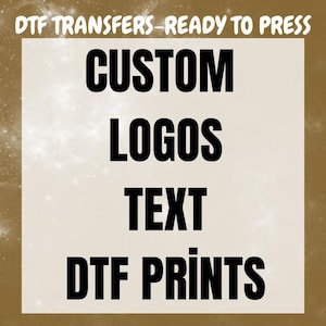 May include: A beige background with the words "DTF TRANSFERS - READY TO PRESS" at the top. Below, the words "CUSTOM LOGOS TEXT DTF PRINTS" are stacked in bold, black font.