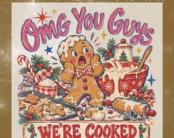 OMG You Guys Were Cooked DTF Transfer, Funny Gingerbread Christmas Ready To Press, Holiday Shirt Heat Transfer