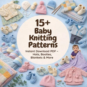 May include: A selection of baby knitting patterns, featuring hats, booties, and blankets in shades of pink, blue, and cream. The image showcases a range of knitted items, with the text "15+ Baby Knitting Patterns" prominently displayed.