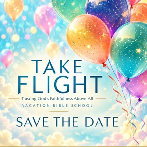 Könnte beinhalten: Ein Save-the-Date-Flyer mit bunten Luftballons mit Sternenmotiven vor einem blauen, bewölkten Himmel. Der Text lautet: TAKE FLIGHT, Trusting God's Faithfulness Above All, VACATION BIBLE SCHOOL, SAVE THE DATE, DATE, TIME, LOCATION.