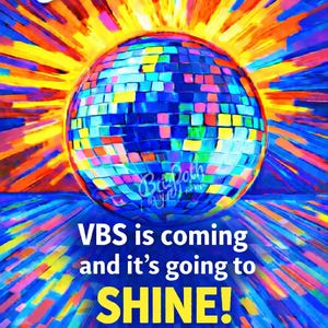 May include: A colourful poster featuring a disco ball design. The text reads "Save the Date", with "VBS is coming and it's going to SHINE!" below. It also includes "Lakeview Baptist Church June 26-27".