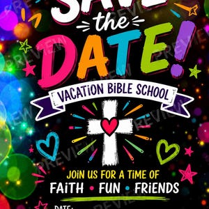 May include: A colorful invitation for Vacation Bible School, featuring the words "Save the Date!" in bold, multi-colored letters. The design includes a cross with a heart, stars, and the text "Join us for a time of Faith, Fun, Friends."