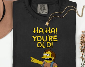 Ha Ha Youre Old Shirt, Sarcastic Milestone Birthday Tee, Funny Meme Cartoon Graphic Tshirt, Retro Humor Gag Gift for Men and Women