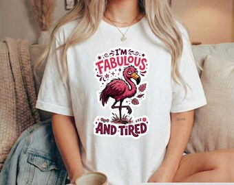 Funny Tired Flamingo Shirt, Sarcastic Bird Tee, Im Fabulous And Tired Graphic Tshirt, Sassy Animal Lover Gift, Introvert Humor Sweatshirt