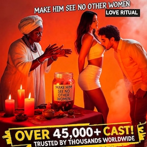 Haitian voodoo make him see no other women love spells , strong binding attraction spells, faithful partner commitment work, custom binding