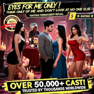 Puede incluir: Un gráfico digital con el texto EYES FOR ME ONLY! THINK ONLY OF ME AND DON'T LOOK AT NO ONE ELSE! HAITIAN PERMANENT RITUAL, una calificación de 5 estrellas y OVER 50,000+ CAST! TRUSTED BY THOUSANDS WORLDWIDE. La imagen muestra tres mujeres y un hombre.