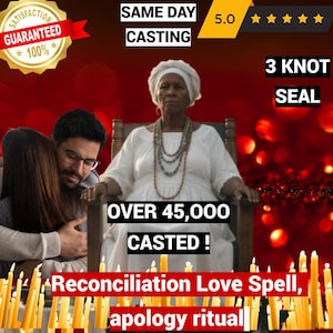 May include: An image with text that reads "Satisfaction Guaranteed 100%" and "Same Day Casting". The image also includes the text "Over 45,000 Casted!" and "Reconciliation Love Spell, apology ritual". A woman in white sits in a chair.