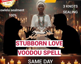 Stubborn Love Voodoo - Melt Resistance & Bring Them Back -Make Them Obsess - Breakthrough Love