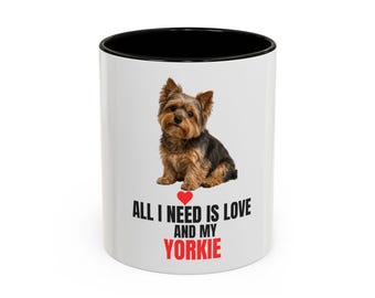 All I Need Is Love and My Yorkie Mug - Yorkshire Terrier Dog Lover Gift