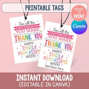 May include: Two white rectangular printable tags with black string, featuring colorful text that reads For all the DIFFERENCE YOU MAKE THANK YOU HAPPY STERILE PROCESSING WEEK! One tag includes the additional text Add Name Here.