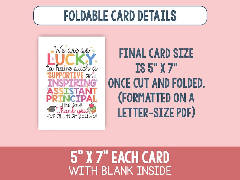 May include: A folded card with the text "We are so LUCKY to have such a SUPPORTIVE and INSPIRING ASSISTANT PRINCIPAL". The card size is 5" x 7" when folded. The card is formatted on a letter-size PDF.