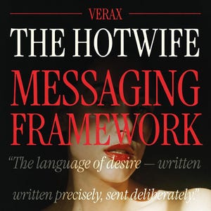 May include: Book cover featuring the title "THE HOTWIFE MESSAGING FRAMEWORK" in white and red text. The author's name, VERAX, is at the top. A woman's face with red lipstick is in the background. The tagline reads, "The language of desire – written written precisely, sent deliberately."
