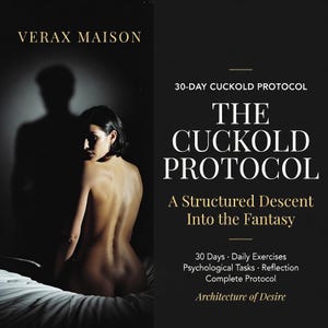 May include: A book cover with the title "The Cuckold Protocol" in white text on a black background. The image includes a woman and the text "VERAX MAISON". The book promises a structured descent into fantasy, with daily exercises.