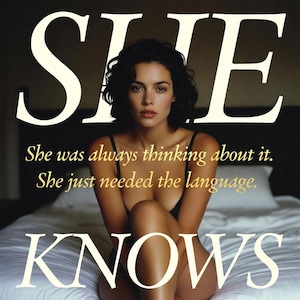 May include: Image features the word "SHE" in large white letters above a woman sitting on a bed. The text "She was always thinking about it. She just needed the language. KNOWS" is also visible in the image.