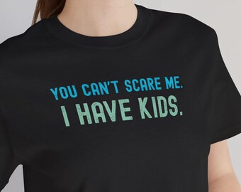 Camiseta engraçada para pais, "Você não pode me assustar, eu tenho filhos" - Humor sobre paternidade