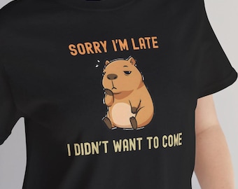 Camiseta engraçada com capivara, "Desculpe o atraso, eu não queria vir" - Camiseta fofa e kawaii
