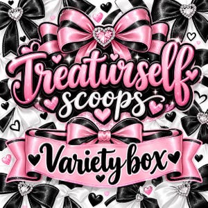 May include: A graphic design featuring the text Treaturself scoops and Variety box in pink and black lettering. The background is filled with black and white bows, pink and black hearts, and small sparkling diamond-like heart accents.