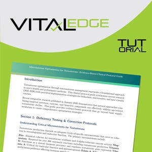 May include: A green and white cover of a tutorial guide titled "VITALEDGE TUTORIAL". The guide's title is "Micronutrient Optimization for Testosterone: Evidence-Based Clinical Protocol Guide". The guide's introduction discusses testosterone optimization through micronutrient management.