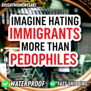 Stel je voor dat je immigranten meer haat dan pedofielen Sticker, automagneet, Pro Imgrants Progressive Anti Trump Abolish Ice-sticker, sticker geen ijs