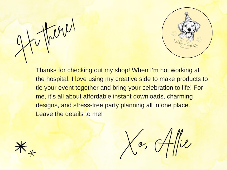 May include: A yellow watercolor background card featuring the text Hi there! and Xo, Allie. It includes a circular logo with a dog wearing a party hat and the text Nelly & Confetti. The card contains a paragraph about shop products.