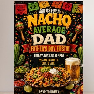 May include: A festive Father's Day invitation with the text "Nacho Average Dad" and "Father's Day Fiesta!" on a black background. The design includes nachos, beer, maracas, and cacti. The invitation is for Friday, May 29 at 4 PM.