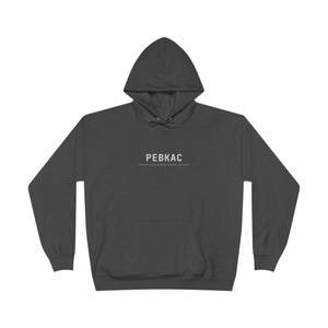 PEBKAC Hoodie, Funny IT Tech Support Sweatshirt, Sysadmin Pullover, Help Desk Humor, Programmer Geek Gift