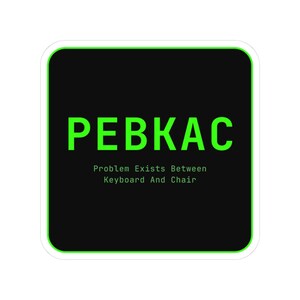 May include: A square sticker with rounded corners featuring a black background and a bright neon green border. The text PEBKAC is printed in large neon green letters, with the words Problem Exists Between Keyboard And Chair below it.